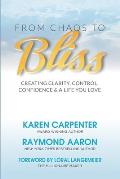 From Chaos To Bliss: Creating Clarity, Confidence, Control and a Life You Love