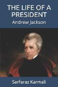The Life of a President: Andrew Jackson