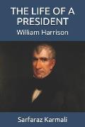 The Life of a President: William Harrison