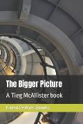The Bigger Picture: A Tieg McAllister book