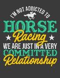 I'm Not Addicted To Horse Racing We Are Just In A Very Committed Relationship