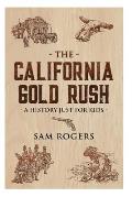 The California Gold Rush: A History Just For Kids