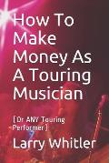 How To Make Money As A Touring Musician: (Or ANY Touring Performer)