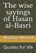 The wise sayings of Hasan al-Basri: Quotes for life