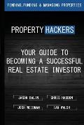 Property Hackers: Your Guide To Becoming A Successful Real Estate Investor