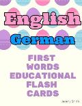 English German First Words Educational Flash Cards: Learning basic vocabulary for boys girls toddlers baby kindergarten preschool and kids