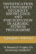 Investigation of University Students' Knowledge and Participation in Aerobic Fitness Programme: A Research Project On University Students