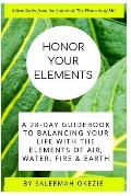 Honor Your Elements: A 28-Day Guidebook to Balancing Your Life with the Elements of Air, Water, Fire & Earth