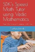 SDK's Speed Math Tutor using Vedic Mathematics: Super Charge your Calculations in 30 days