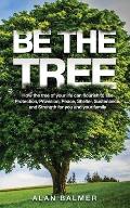 Be the Tree: How the tree of your life can flourish to see Protection, Provision, Peace, Shelter, Sustenance, and Strength for you