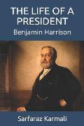 The Life of a President: Benjamin Harrison
