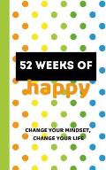 52 Weeks of Happy: 365 Days of Gratitude and Personal Growth on Your Way to a Joyful Life