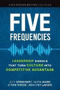 Five Frequencies: Leadership Signals that turn Culture into Competitive Advantage