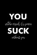 You will be missed it's gonna suck without you: Funny gift for coworker / colleague that is leaving for a new job. Show them how much you will miss hi