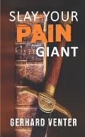 Slay Your Pain Giant: A Christian Victory over Chronic Pain