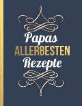 Papas allerbesten Rezepte: Das personalisierte Rezeptbuch zum Selberschreiben f?r 120 beste Rezepte mit Inhaltsverzeichnis uvm. - edles, minimali