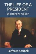 The Life of a President: Woodrow Wilson