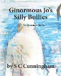 Ginormous Jo's SIlly Bullies
