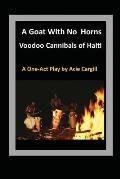 Goat With No Horns: Voodoo Cannibals in Haiti
