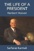 The Life of a President: Herbert Hoover