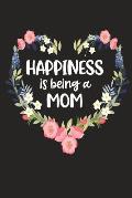Happiness Is Being a Mom: Cute Mother's Day Gift for Awesome Mom, Nana, Gigi, Mimi