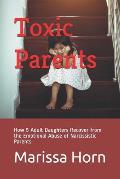Toxic Parents: How 5 Adult Daughters Recover from the Emotional Abuse of Narcissistic Parents