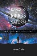 Dancing on the Rings of Saturn: A Poet's Inspiration of Love, Friendship and Praise