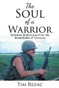 The Soul of a Warrior: Spiritual Reflections from the Battlefields of Vietnam