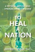 To Heal a Nation: A Physical, Mental and Spiritual Wellness Guide