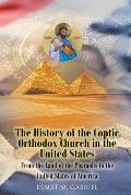 The History of the Coptic Orthodox Church in the United States: From the Land of the Pharaohs to the United States of America