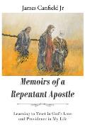 Memoirs of a Repentant Apostle: Learning to Trust in God's Love and Providence in My Life