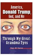 America, Donald Trump, God, and Me: Through My Great-Grandma Eyes
