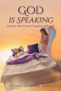 God Is Speaking: Dreams And Visions Prophetic Manual