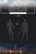 We Fight Not Against Flesh and Blood: Book 2
