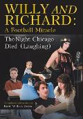 Willy and Richard: A Football Miracle: The Night Chicago Died (Laughing): Two Screenplays