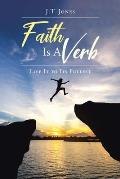 Faith Is a Verb: Live It to Its Fullest