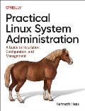 Practical Linux System Administration: A Guide to Installation, Configuration, and Management