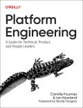 Platform Engineering: A Guide for Technical, Product, and People Leaders