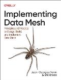 Implementing Data Mesh: Design, Build, and Implement Data Contracts, Data Products, and Data Mesh