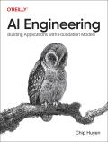 AI Engineering: Building Applications with Foundation Models