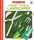 I Want to Be a Landscaper