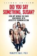 Did You Say Something, Susan?: How Any Woman Can Gain Confidence with Assertive Communication