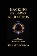 Hacking the Law of Attraction: For Effortless Manifestations