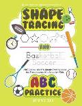 Shape Tracing and ABC Practice: ABC Letter & Shape Tracing book for Preschoolers Kindergarten Kids