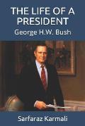 The Life of a President: George H.W. Bush