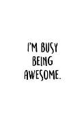 I'm Busy Being Awesome.: An Irreverent Snarky Humorous Sarcastic Funny Office Coworker & Boss Congratulation Appreciation Gratitude Thank You G