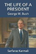 The Life of a President: George W. Bush