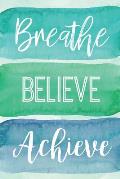 Breathe Believe Achieve: A Notebook for the Reflective Goalgetter