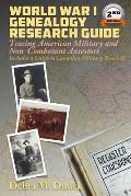 World War I Genealogy Research Guide: Tracing American Military and Non-Combatant Ancestors Includes a Guide to Canadian Great War Military Research