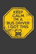 Keep Calm I'm A Bus Driver I Got This